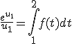 \frac{e^{u_1}}{u_1}=\Bigint_1^2 f(t)dt